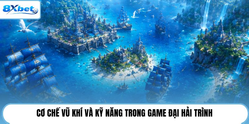 Cơ chế vũ khí và kỹ năng trong game đại hải trình
