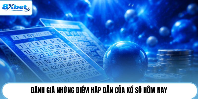 Đánh giá những điểm hấp dẫn của xổ số hôm nay