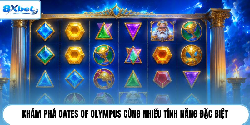 Khám phá Gates Of Olympus cùng nhiều tính năng đặc biệt