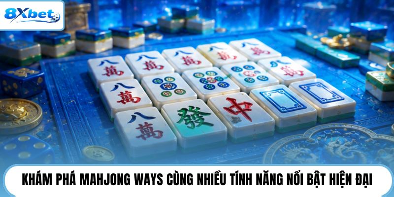 Khám phá Mahjong Ways cùng nhiều tính năng nổi bật hiện đại