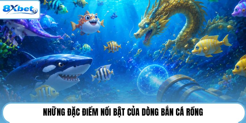 Những đặc điểm nổi bật của dòng bắn cá rồng