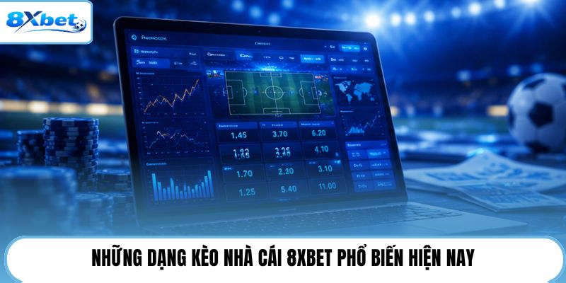 Những dạng kèo nhà cái 8XBET phổ biến hiện nay