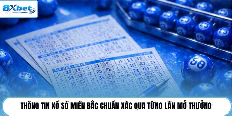 Thông tin xổ số Miền Bắc chuẩn xác qua từng lần mở thưởng