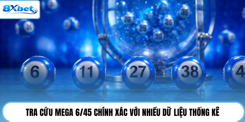 Tra cứu Mega 6/45 chính xác với nhiều dữ liệu thống kê