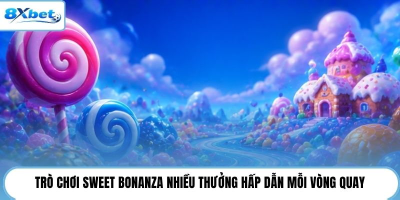 Trò chơi Sweet Bonanza nhiều thưởng hấp dẫn mỗi vòng quay